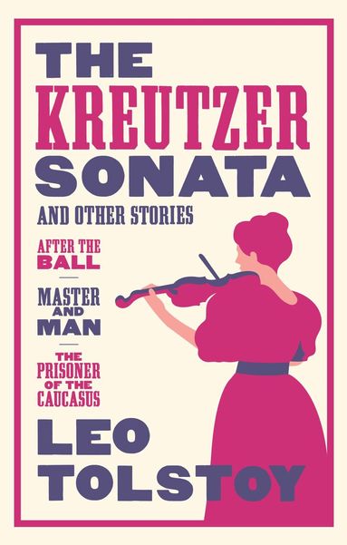 Kreutzer Sonata and Other Stories: New Translation by Leo Tolstoy