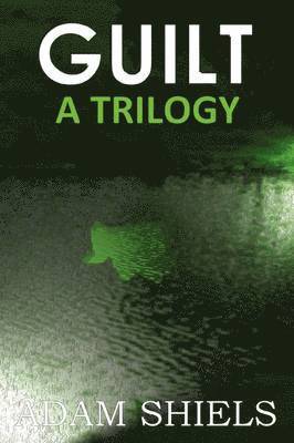 Adam Shiels - GUILT - A Trilogy, Häftad