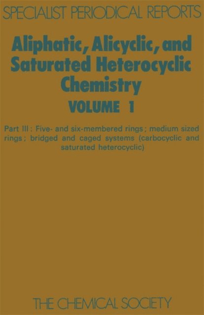 W Parker - Aliphatic, Alicyclic and Saturated Heterocyclic Chemistry, E-bok