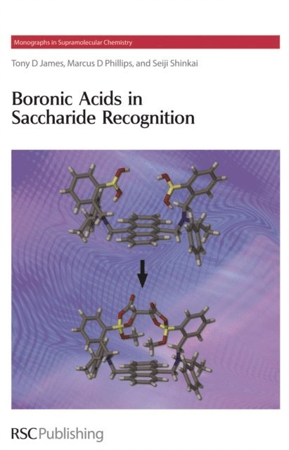 Seiji Shinkai, Marcus D Phillips, Tony D James - Boronic Acids in Saccharide Recognition, E-bok
