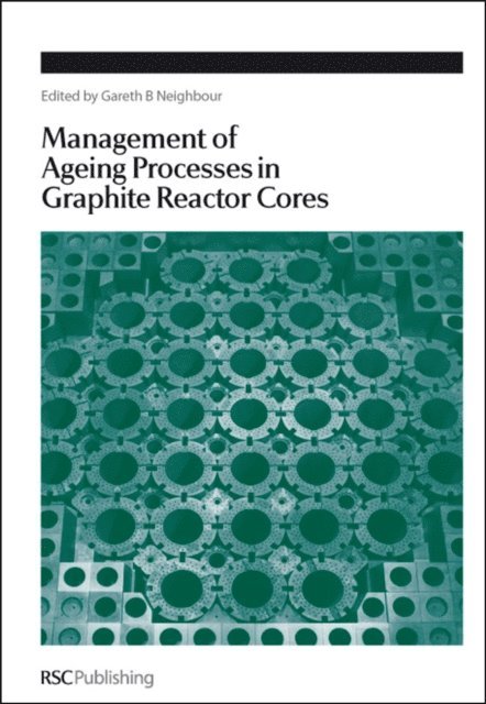Gareth B Neighbour - Management of Ageing in Graphite Reactor Cores, E-bok