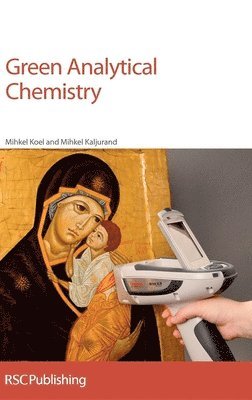 Mihkel Kaljurand, Mihkel Koel - Green Analytical Chemistry, Inbunden