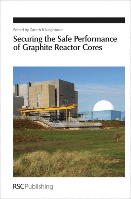 Gareth B Neighbour - Securing the Safe Performance of Graphite Reactor Cores, E-bok