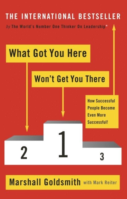 Marshall Goldsmith - What Got You Here Won't Get You There, E-bok