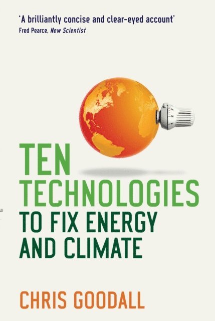 Chris Goodall - Ten Technologies to Fix Energy and Climate, E-bok