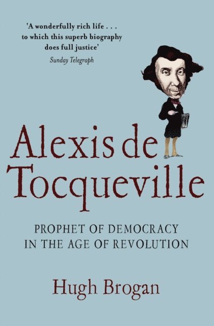 Hugh Brogan - Alexis de Tocqueville, E-bok
