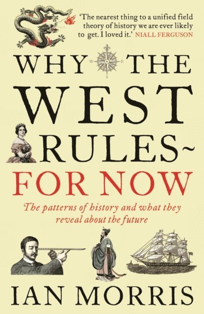 Ian Morris - Why The West Rules - For Now, E-bok