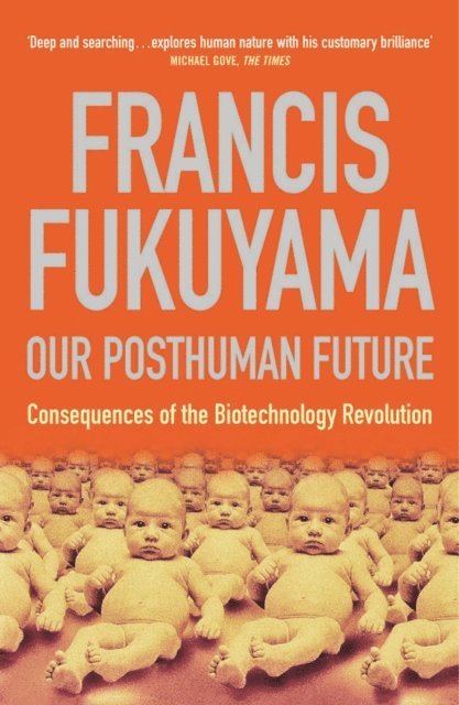 Francis Fukuyama - Our Posthuman Future, E-bok
