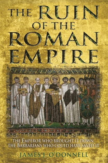 James J O'Donnell - Ruin of the Roman Empire, E-bok