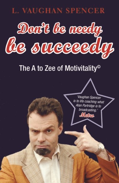 L Vaughan Spencer, Neil Mullarkey - Don't Be Needy Be Succeedy, E-bok
