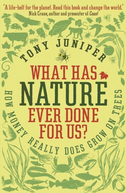 Tony Juniper - What Has Nature Ever Done For Us?, E-bok