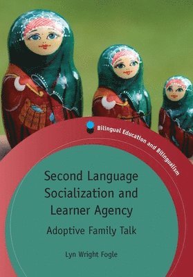 Lyn Wright Fogle - Second Language Socialization and Learner Agency : Adoptive Family Talk, Övrigt