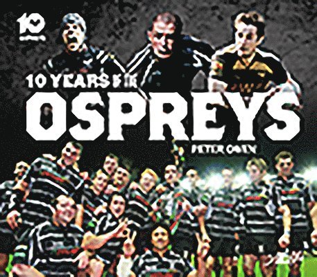 Peter Owen - 10 Years of the Ospreys, Häftad