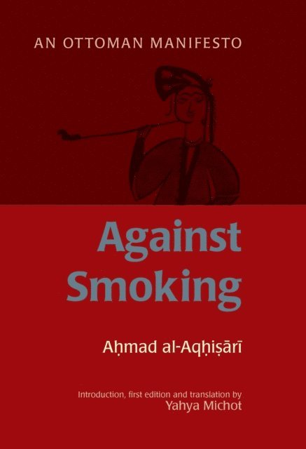 Ahmad al-Rumi al-Aqhisari, Yahya Michot - Against Smoking, E-bok
