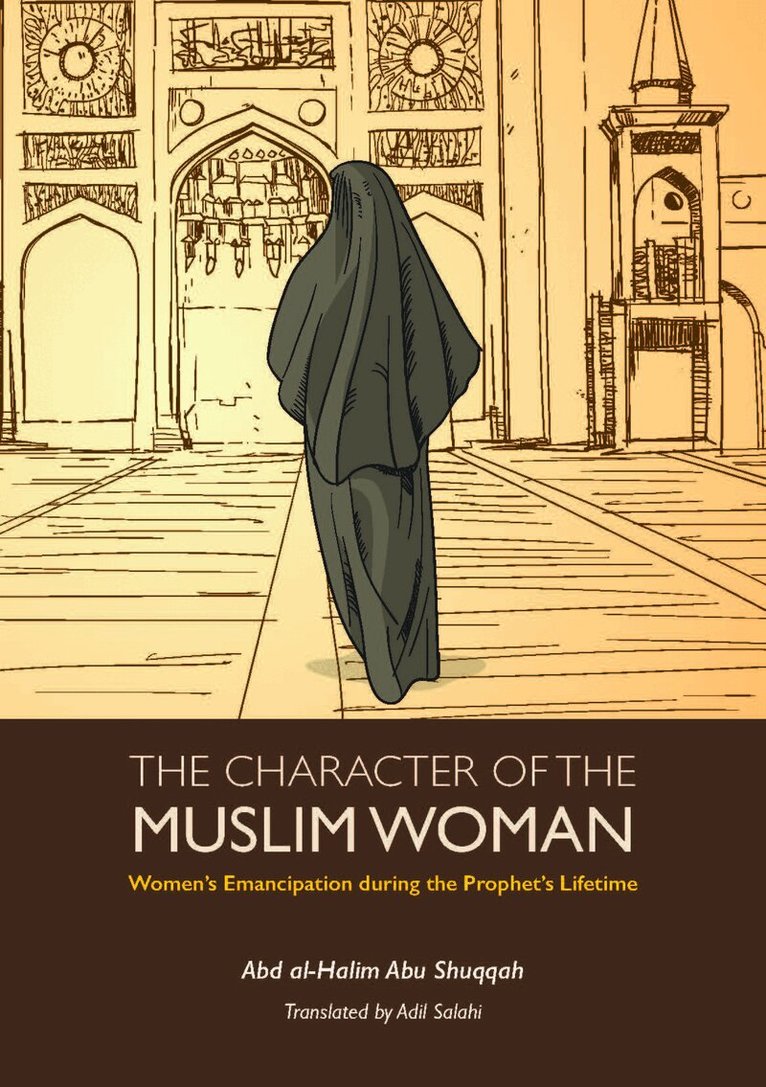 Abd Al-Halim Abu Shuqqah - Character of the Muslim Woman, Häftad