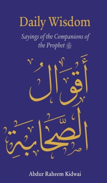 Abdur Raheem Kidwai - Daily Wisdom: Sayings of the Companions of the Prophet, E-bok