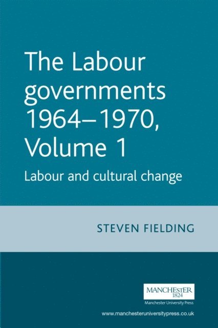 Steven Fielding - Labour Governments 1964–1970 Volume 1, E-bok