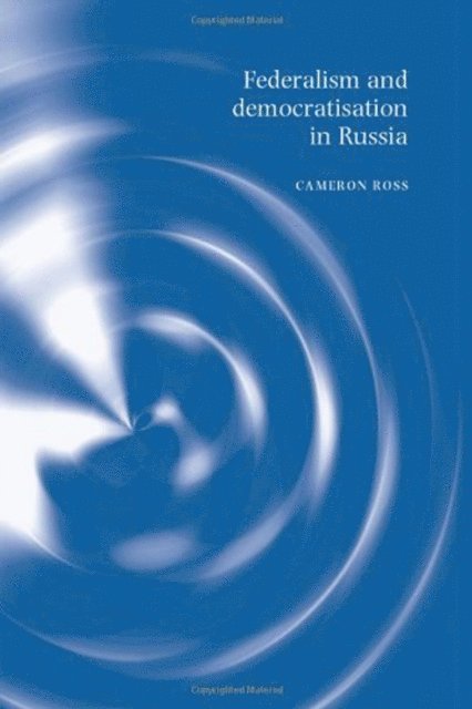 Cameron Ross - Federalism and Democratisation in Russia, E-bok