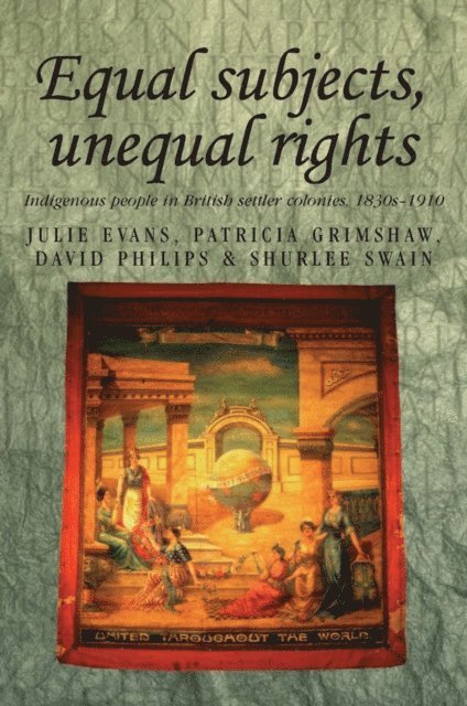 Julie Evans, Patricia Grimshaw, David Philips, Shurlee Swain - Equal Subjects, Unequal Rights, E-bok