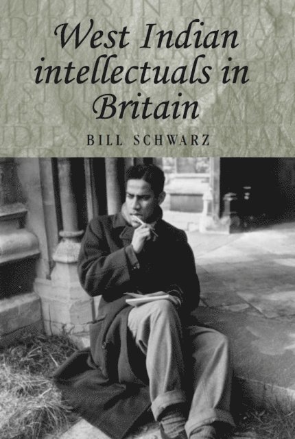 Bill Schwarz - West Indian Intellectuals in Britain, E-bok