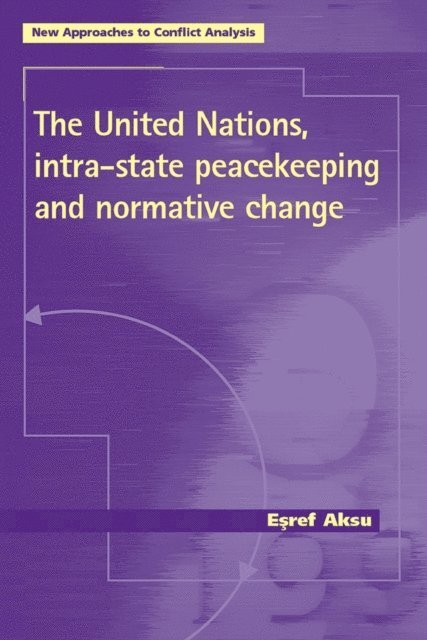 Esref Aksu - United Nations, Intra-State Peacekeeping and Normative Change, E-bok