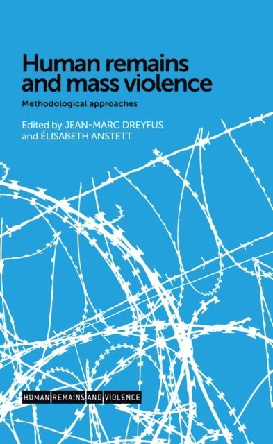 Jean-Marc Dreyfus, Élisabeth Anstett - Human Remains and Mass Violence, E-bok