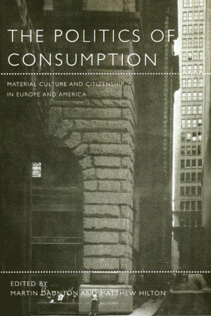 Martin Daunton, Matthew Hilton - Politics of Consumption, E-bok
