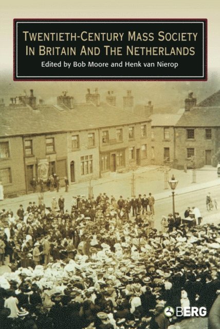 Bob Moore, Henk van Nierop - Twentieth-Century Mass Society in Britain and the Netherlands, E-bok