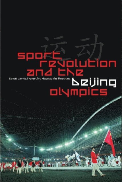 Grant Jarvie, Dong-Jhy Hwang, Mel Brennan - Sport, Revolution and the Beijing Olympics, E-bok
