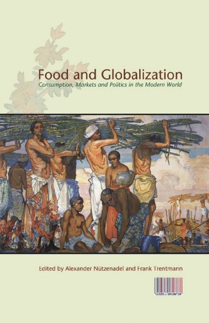 Alexander Nuetzenadel, Frank Trentmann - Food and Globalization, E-bok