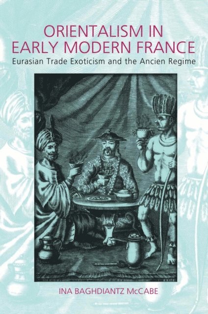 Ina Baghdiantz-MacCabe - Orientalism in Early Modern France, E-bok