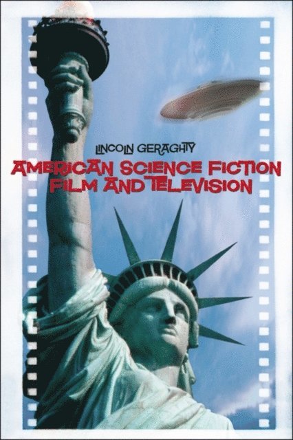 Lincoln Geraghty - American Science Fiction Film and Television, E-bok