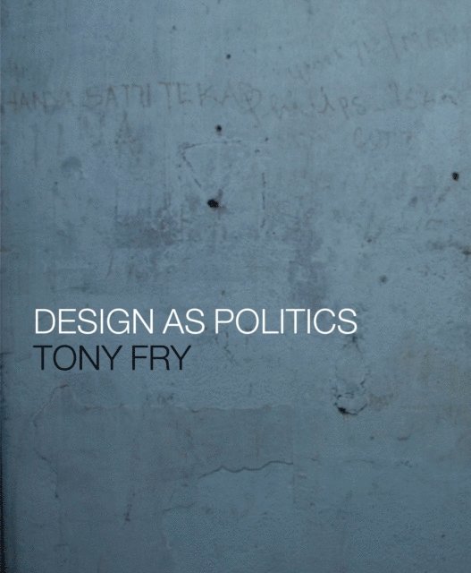 Tony Fry - Design as Politics, E-bok