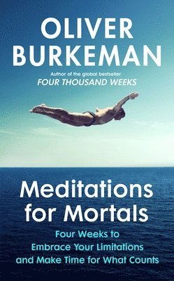 Oliver Burkeman - Meditations for Mortals, Inbunden