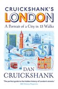 Cruickshank's London: A Portrait of a City in 13 Walks