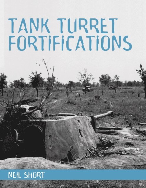 Neil Short - Tank Turret Fortifications, E-bok