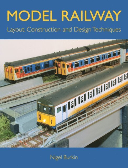 Nigel Burkin - Model Railway Layout, Construction and Design Techniques, E-bok
