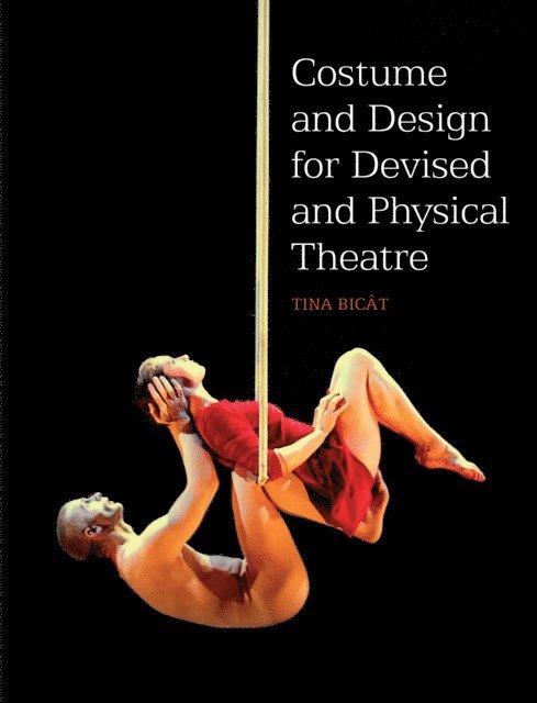 Tina Bicat - Costume and Design for Devised and Physical Theatre, E-bok