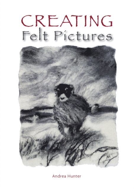 Andrea Hunter - Creating Felt Pictures, E-bok