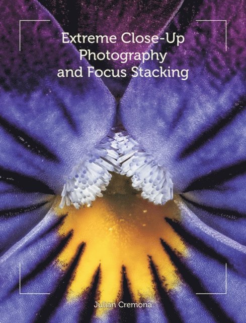 Julian Cremona - Extreme Close-Up Photography and Focus Stacking, E-bok