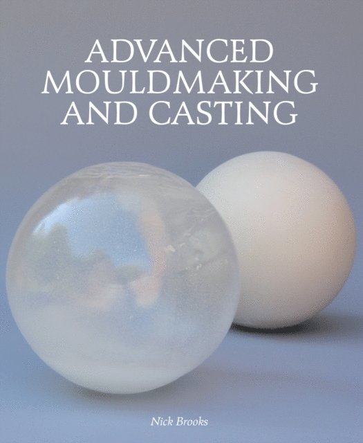 Nick Brooks - Advanced Mouldmaking and Casting, E-bok