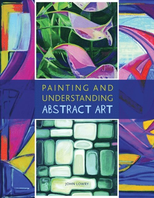 John Lowry - Painting and Understanding Abstract Art, E-bok