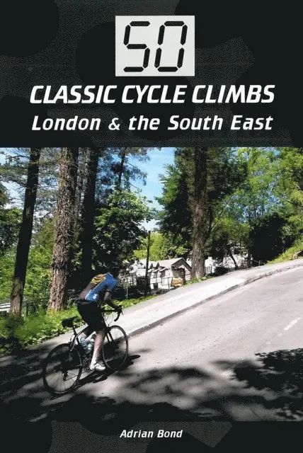 50 Classic Cycle Climbs: London & South East