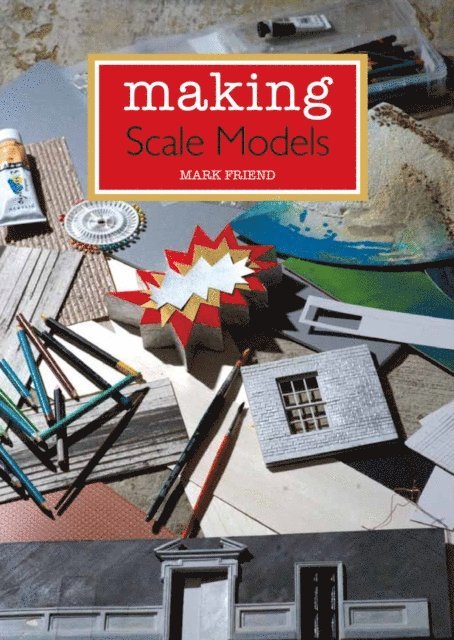 Mark Friend - Making Scale Models, E-bok. Tillgänglighet: Lägg i varukorg