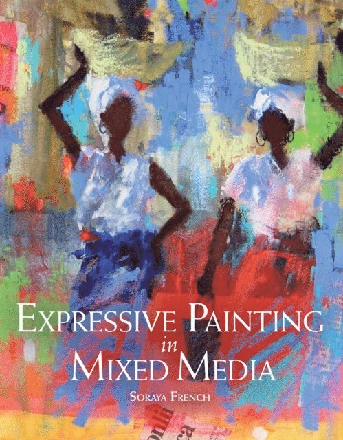 Soraya French - Expressive Painting in Mixed Media, E-bok