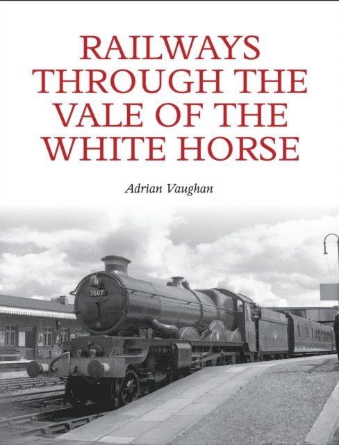 Adrian Vaughan - Railways Through the Vale of the White Horse, E-bok. Tillgänglighet: Lägg i varukorg