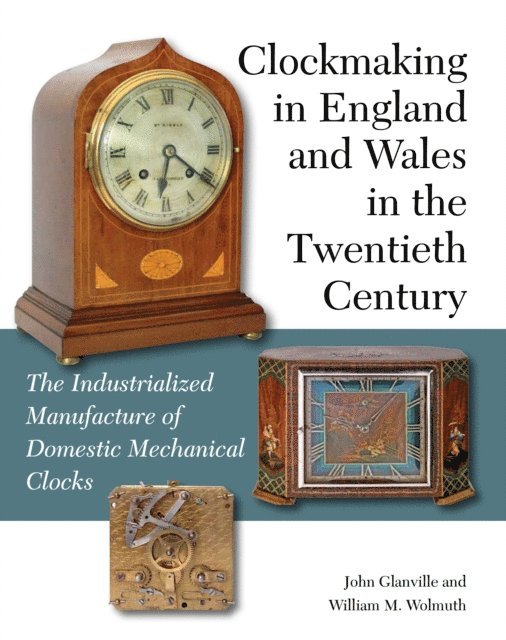 William M Wolmuth, John Glanville - Clockmaking in England and Wales in the Twentieth Century, E-bok