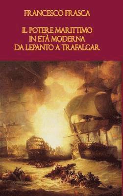 Francesco Frasca - Il Potere Marittimo in Eta Moderna. Da Lepanto a Trafalgar, Inbunden. Tillgänglighet: Lägg i varukorg