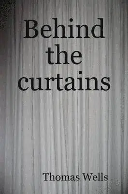 Thomas Wells - Behind the Curtains, Häftad. Tillgänglighet: Lägg i varukorg