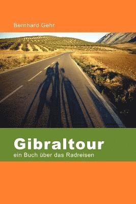 Bernhard Gehr - Gibraltour - Ein Buch Uber Das Radreisen, Häftad